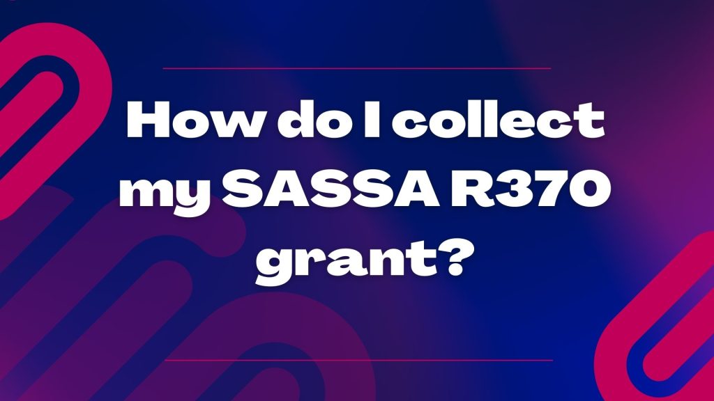 How do I collect my SASSA R370 grant