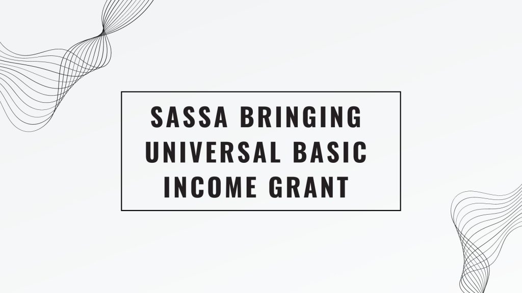 SASSA Bringing Universal Basic Income Grant