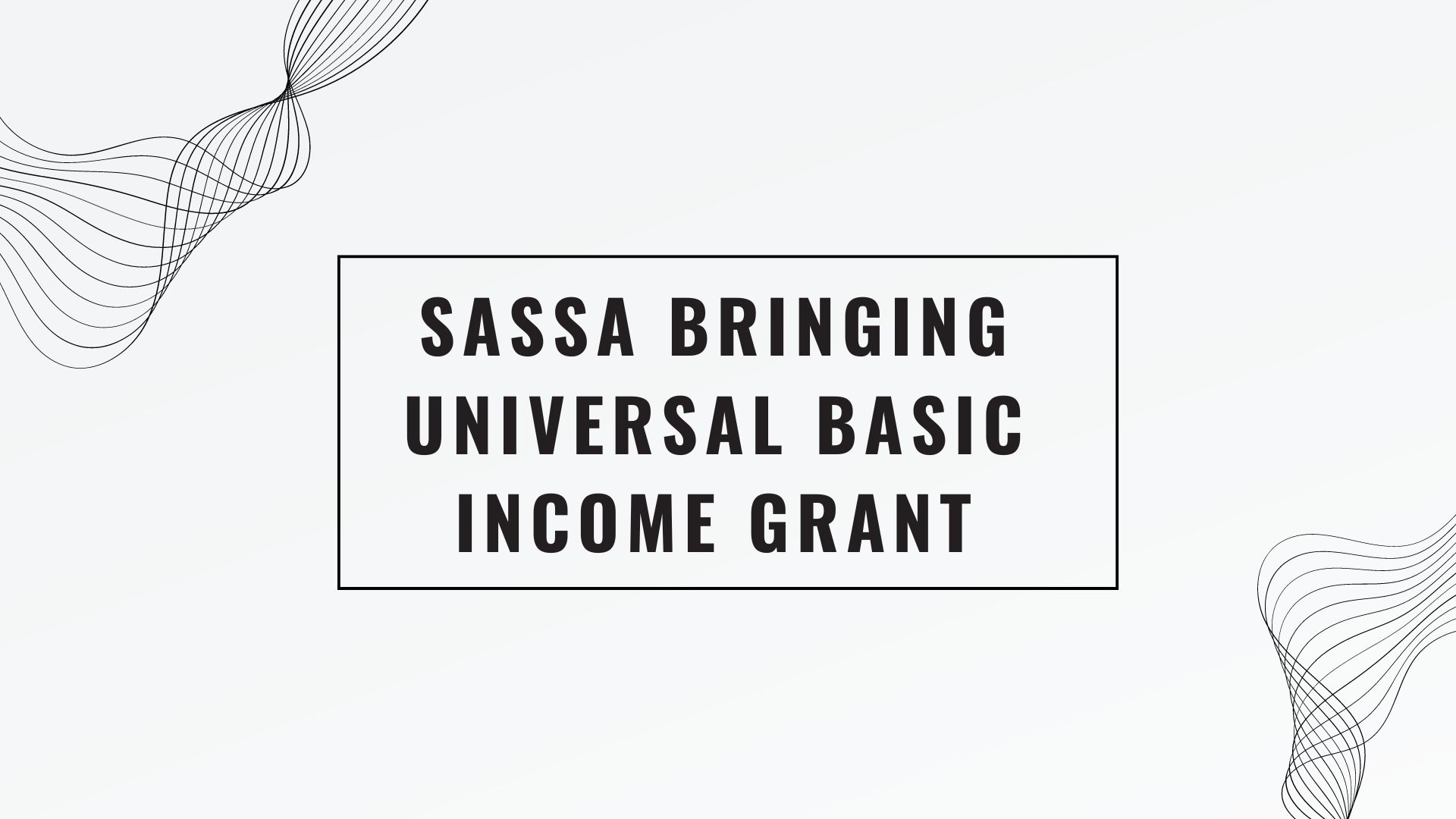 SASSA Bringing Universal Basic Income Grant