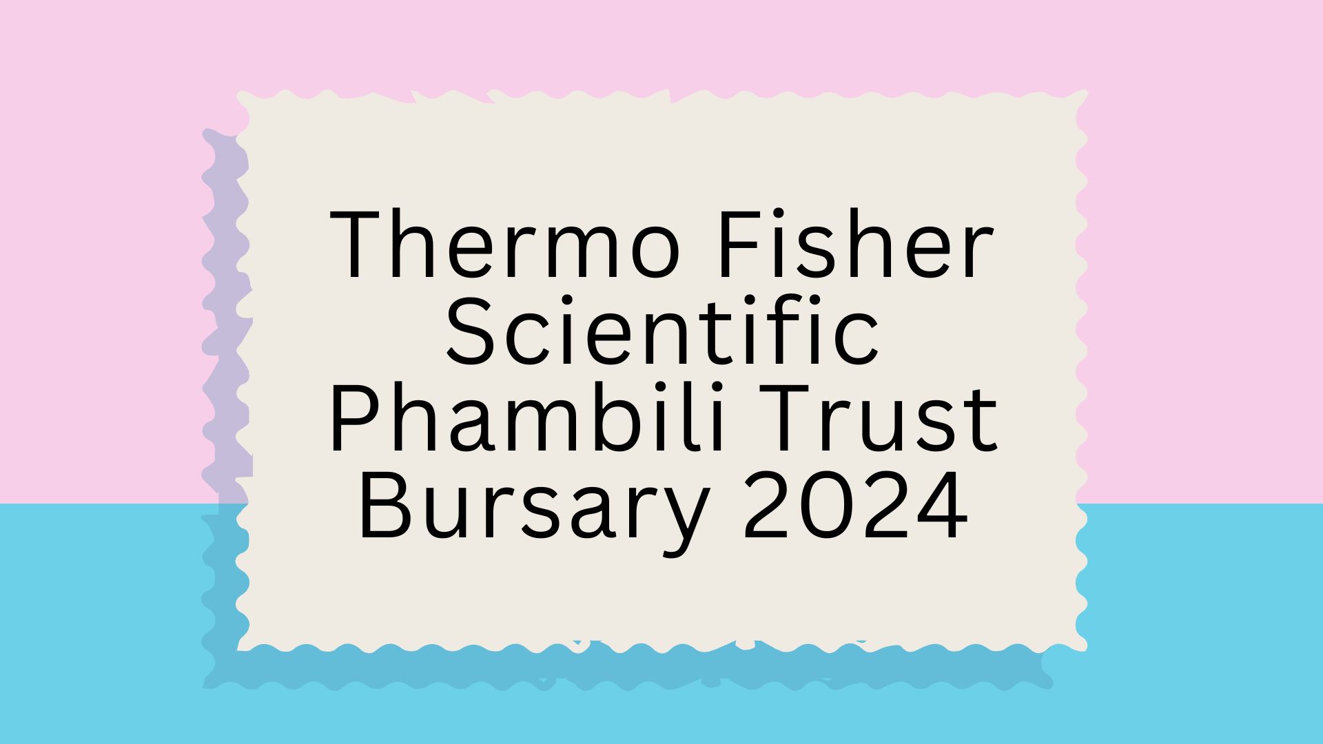 Thermo Fisher Scientific Phambili Trust Bursary 2024