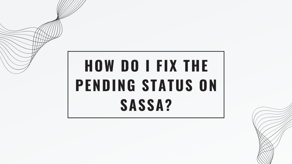 How do I fix the Pending status on SASSA