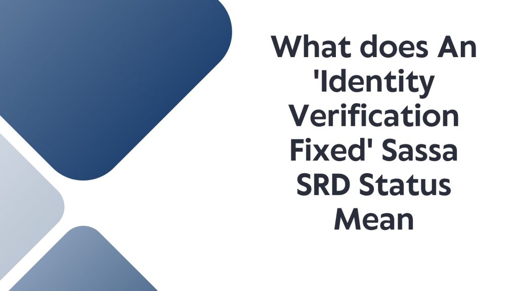 What does An 'Identity Verification Fixed' Sassa SRD Status Mean