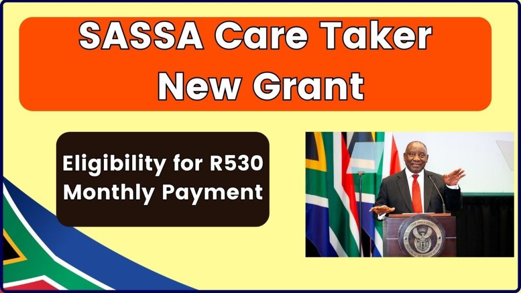 SASSA Care Taker Grant Payment in December 2024, R530 Monthly Payment Date & Eligibility